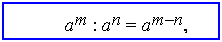 : am : an = amn,  m>n,  a≠0
 
